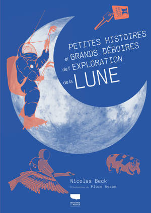 Petites histoires et grands déboires de l'exploration de la Lune