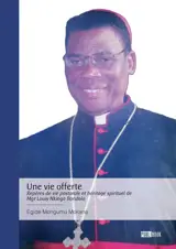 Une vie offerte - Repères de vie pastorale et héritage spirituel de Mgr Louis Nkinga Bondala