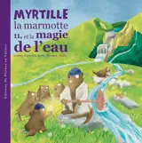 MYRTILLE LA MARMOTTE ET LA MAGIE DE L'EAU - T11