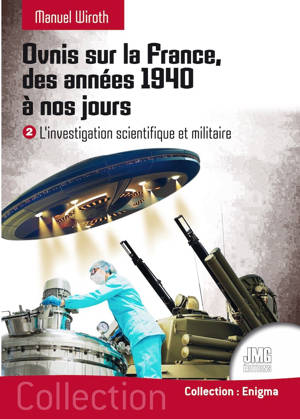 Ovnis sur la France, des années 1940 à nos jours - L'investigation scientifique et militaire Tome 2