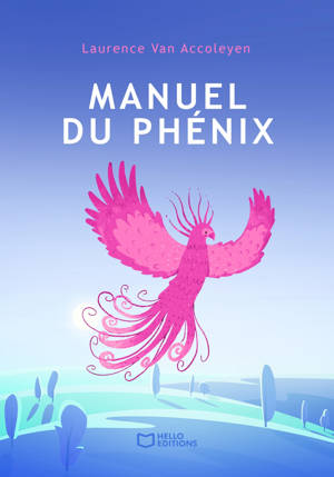 Manuel du phénix - Le guide pour vivre pleinement après la maladie