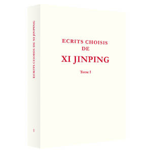 ECRITS CHOISIS DE XI JINPING, TOME 1 (EN FRANCAIS)