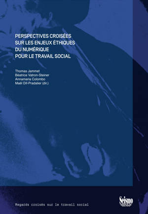 PERSPECTIVES CROISEES SUR LES ENJEUX ETHIQUES DU NUMERIQUE POUR LE TRAVAIL SOCIAL
