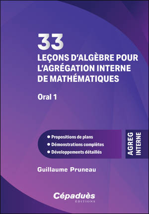 33 leçons d’algèbre pour l’agrégation interne de mathématiques. Oral 1