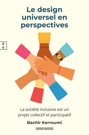 LE DESIGN UNIVERSEL EN PERSPECTIVES : LA SOCIETE INCLUSIVE EST UN PROJET COLLECTIF ET PARTICIPATIF