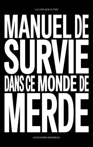Manuel de survie dans ce monde de merde