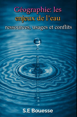 Géographie : Les Enjeux de l'Eau. Ressources, usages et conflits