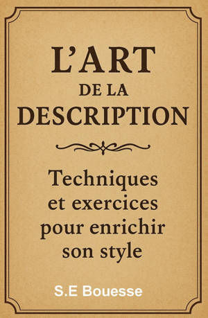 L'Art de la Description: Techniques et exercices pour enrichir son style