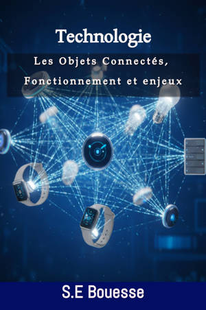 Technologie : Les Objets Connectés. Fonctionnement et enjeux