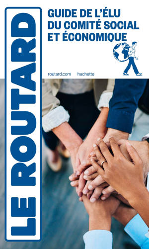 Guide du Routard de l'élu du comité social et économique