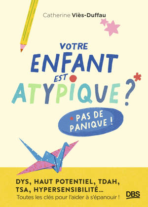 Votre enfant est atypique ? Pas de panique !