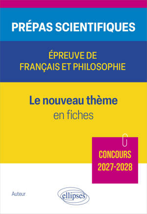 Prépas scientifiques. Epreuve de français et philosophie. Le nouveau thème en fiches