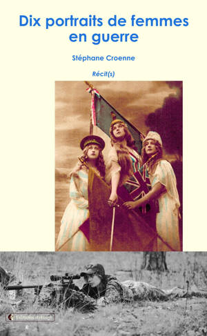 DIX PORTRAITS DE FEMMES EN GUERRE
