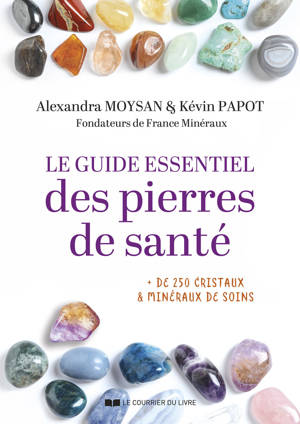 Le guide essentiel des pierres de santé - + 250 CRISTAUX & MINÉRAUX