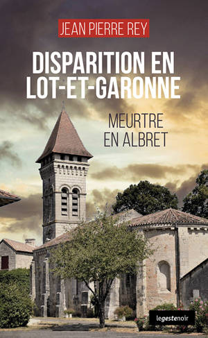 DISPARITION EN LOT-ET-GARONNE - MEURTRE EN ALBRET TOME 3 (COLL. GESTE NOIR)