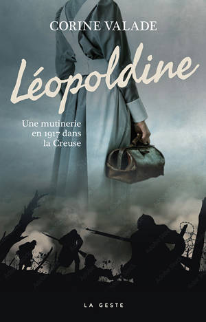 LEOPOLDINE - UNE MUTINERIE EN 1917 DANS LA CREUSE
