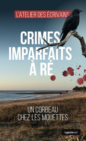 CRIMES IMPARFAITS A RE - UN CORBEAU CHEZ LES MOUETTES (COLL. GESTE NOIR)
