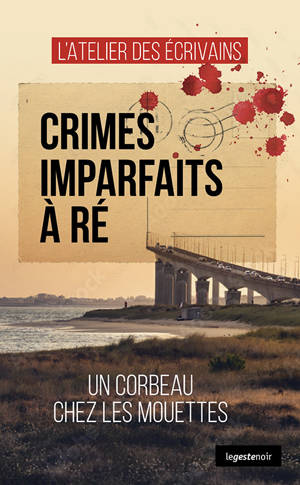 CRIMES IMPARFAITS A RE - UN CORBEAU CHEZ LES MOUETTES (COLL. GESTE NOIR)