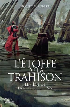 ETOFFE DE LA TRAHISON - LE SIEGE DE LA ROCHELLE - 1627