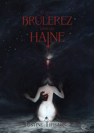 Et vous brûlerez dans ma haine