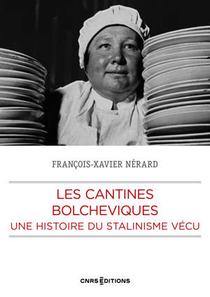 Les cantines bolchéviques - Une histoire du Stalinisme vécu