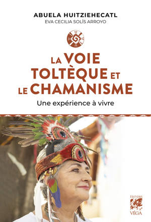 La Voie toltèque et le chamanisme - Une expérience à vivre