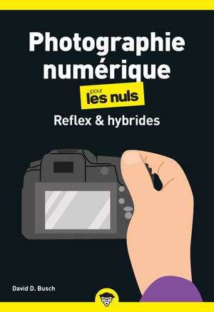 La Photographie numérique - Reflex et hybrides Poche pour les Nuls