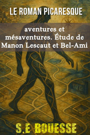 Le Roman Picaresque : Aventures et Mésaventures. Étude de Manon Lescaut et Bel-Ami