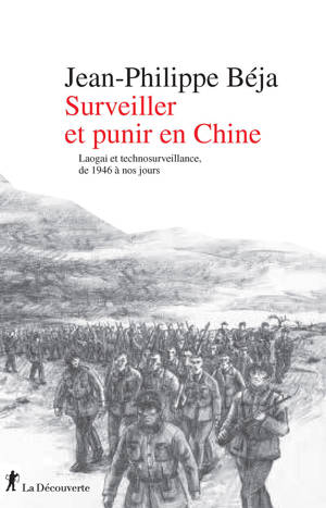Surveiller et punir en Chine - Laogaï et technosurveillance, de 1946 à nos jours