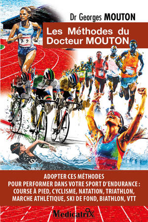 Les Méthodes du docteur Mouton - Adopter ces méthodes pour performer dans votre sport d'endurance