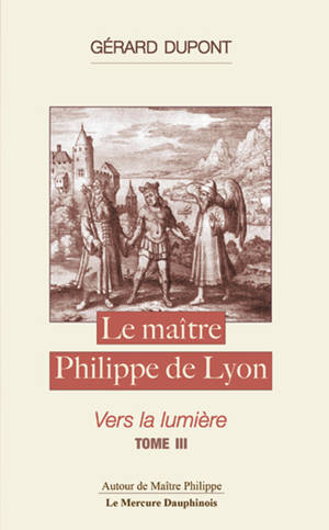 Le maître Philippe de Lyon Tome 3 - Vers la lumière