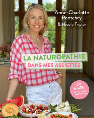 La naturopathie dans mes assiettes - 84 recettes simples, saines et savoureuses