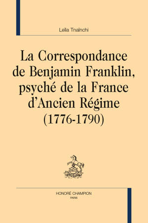 La Correspondance de Benjamin Franklin, psyché de la France d’Ancien Régime (1776-1790)