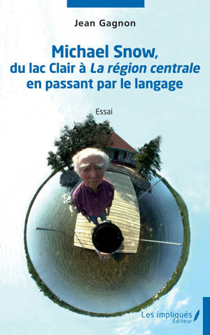 Michael Snow, du lac clair à La région centrale en passant par le langage