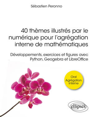 40 thèmes illustrés par le numérique pour l’agrégation interne de mathématiques