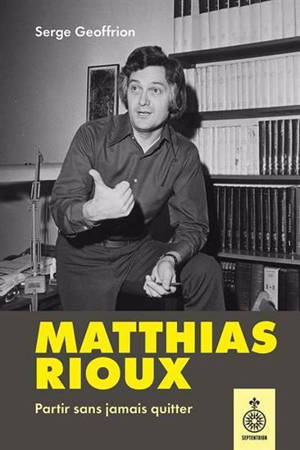 MATTHIAS RIOUX. PARTIR SANS JAMAIS QUITTER