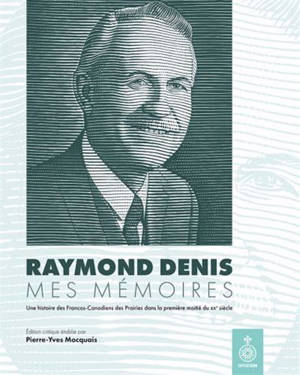 RAYMOND DENIS. MES MEMOIRES. UNE HISTOIRE DES FRANCOS-CANADIENS