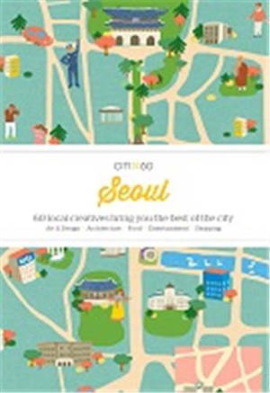 CITIx60: Seoul: 60 local creatives bring you the best of the city /anglais