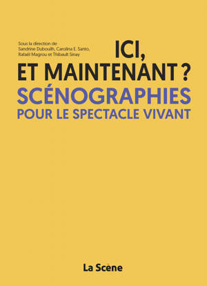 Ici et maintenant ? Scénographies pour le spectacle vivant