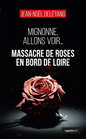 MASSACRE DE ROSES EN BORD DE LOIRE (COLL. GESTE NOIR) MIGNONNE ALLONS VOIR
