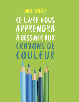 Ce livre vous apprendra à dessiner aux crayons de couleurs