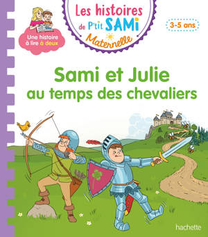 Les histoires de P'tit Sami Maternelle (3-5 ans) : Sami et Julie au temps des chevaliers