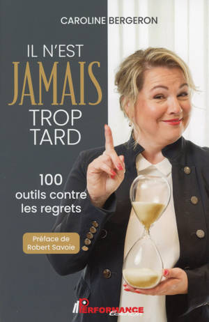 Il n'est jamais trop tard - 100 outils contre les regrets