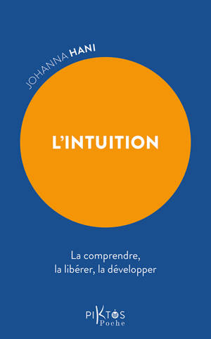 L'Intuition - La comprendre, la libérer, la développer