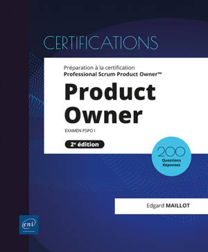 Product Owner - Préparation à la certification Professional Scrum Product Owner™ (examen PSPO I) (2e