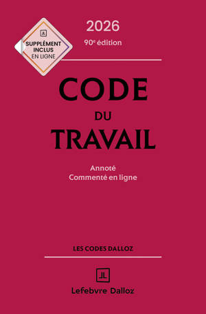 Code du travail 2026, annoté, commenté en ligne. 90e éd.
