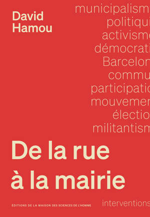 DE LA RUE A LA MAIRIE. SOCIOLOGIE DU MUNICIPALISME A BARCELONE