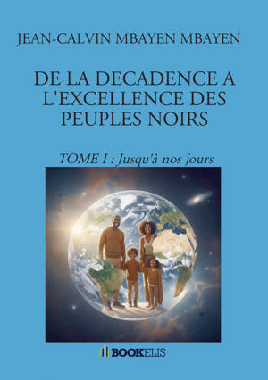 DE LA DECADENCE A L'EXCELLENCE DES PEUPLES NOIRS