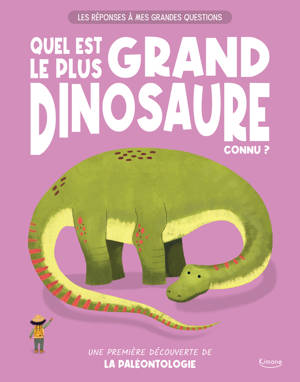 Les réponses à mes grandes questions - quel est le plus grand dinosaure connu ? - Une première découverte de la paléontologie