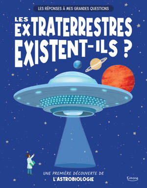 Les réponses à mes grandes - les extraterrestres existent-ils ? - Une première découverte de l'astrobiologie